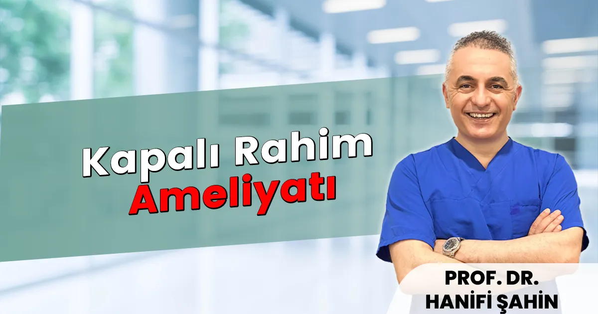 Kapalı Rahim Ameliyatı