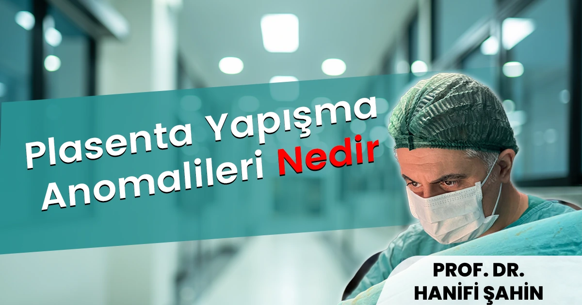 Plasenta Yapışma Anomalileri Nedir